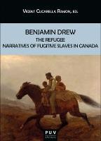 Benjamin Drew : the refugee narratives of fugitive slaves in Canada