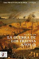 La Guerra de los Treinta Años I : una tragedia europea, 1618-1630