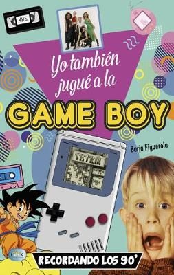 Yo También Jugué a la Game Boy