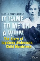 It Came to Me on a Whim - The Story of Ingeborg Andersson, Child Murderess