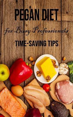 Pegan Diet for Busy Professionals
