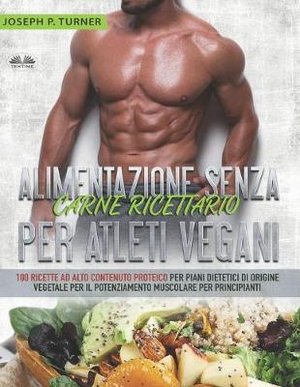 Alimentazione Senza Carne Ricettario Per Atleti Vegani