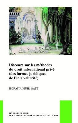 Discours Sur Les Méthodes Du Droit International Privé (Des Formes Juridiques de l'Inter-Altérité)