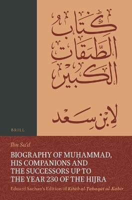 Biography of Muḥammad, His Companions and the Successors up to the Year 230 of the Hijra: Eduard Sachau's Edition of Kitāb al-Ṭabaqāt al-Kabīr