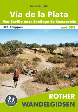 Via de la Plata wandelgids - Van Sevilla naar Santiago de Compostela 41 wandelingen met GPS