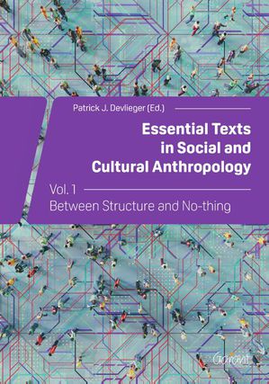 Essential Texts in Social and Cultural Anthropology Vol. 1 Between Structure and No-thing