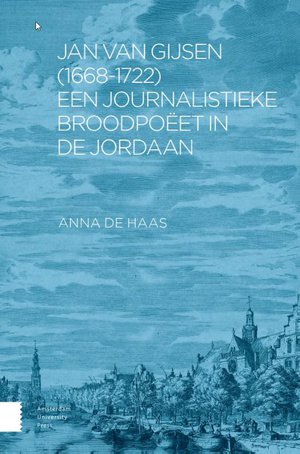 Jan van Gijsen (1668-1722), een journalistieke broodpoëet in de Jordaan