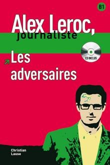 Alex Leroc, Journaliste - Les Adversaires (niveau B1) 