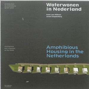 Amphibious Housing in The Netherlands. Architecture and Urbanism on the Water