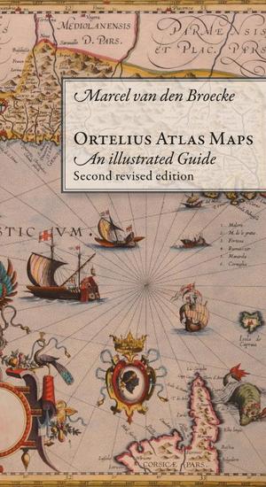 Ortelius Atlas Maps: An Illustrated Guide. Second Revised Edition