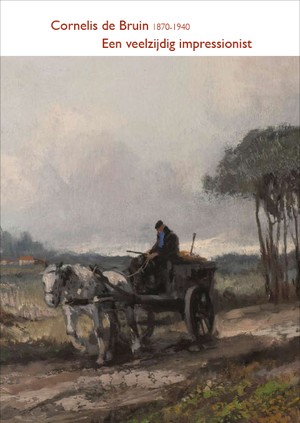Cornelis de Bruin 1870-1940 - Een veelzijdig impressionist