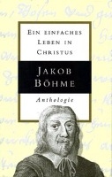 Jakob Böhme - Ein einfaches Leben in Christus