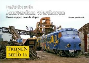 Treinen in beeld 16 - Enkele reis Amsterdam Westhaven Hondekoppen naar de sloper