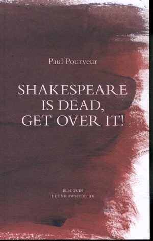 Shakespeare is dead, get over it !
