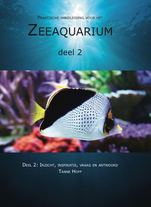 Praktische handleiding voor het zeeaquarium 2: Inzicht, inspiratie, vraag en antwoord