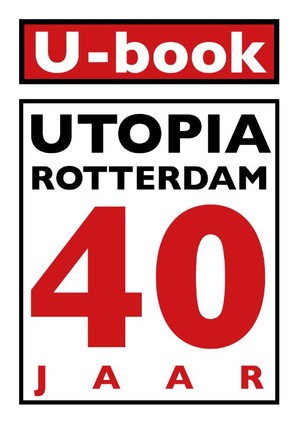 U-book Utopia Rotterdam 40 jaar 1978-2018