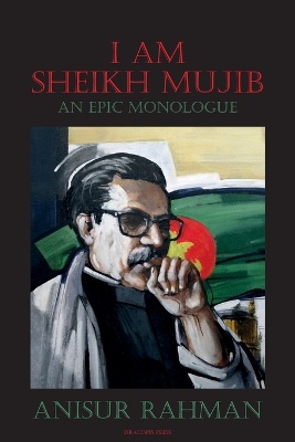 I Am Sheikh Mujib; An Epic Monologue