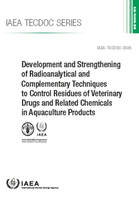 Development and Strengthening of Radioanalytical and Complementary Techniques to Control Residues of Veterinary Drugs and Related Chemicals in Aquaculture Products