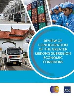 Review of Configuration of the Greater Mekong Subregion Economic Corridors