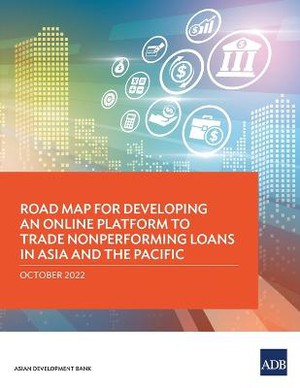Road Map for Developing an Online Platform to Trade Nonperforming Loans in Asia and the Pacific