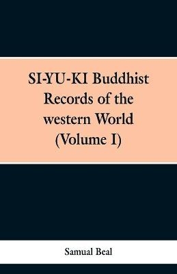 SI-YU-KI Budhist Records of the western World. (Volume I)