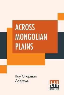 ACROSS MONGOLIAN PLAINS