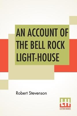 An Account Of The Bell Rock Light-House