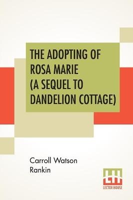 The Adopting Of Rosa Marie (A Sequel To Dandelion Cottage)