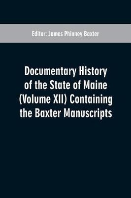 Documentary History of the State of Maine (Volume XII) Containing the Baxter Manuscripts