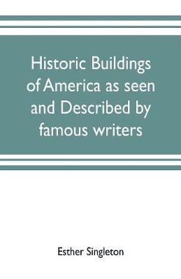 Historic buildings of America as seen and described by famous writers