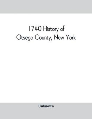 1740 History of Otsego County, New York. With illustrations and biographical sketches of some of its prominent men and pioneers