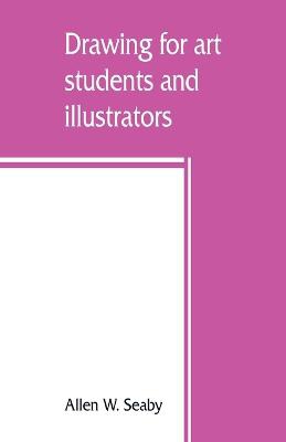 Drawing for art students and illustrators