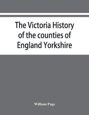 The Victoria history of the counties of England Yorkshire