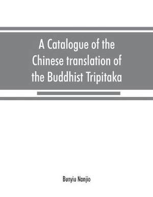 A catalogue of the Chinese translation of the Buddhist Tripitaka
