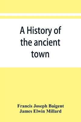 A history of the ancient town and manor of Basingstoke in the county of Southampton; with a brief account of the siege of Basing House, A. D. 1643-1645
