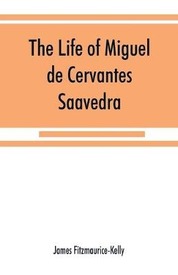 The life of Miguel de Cervantes Saavedra. A biographical, literary, and historical study, with a tentative bibliography from 1585 to 1892, and an annotated appendix on the Canto de Cali&#769;ope