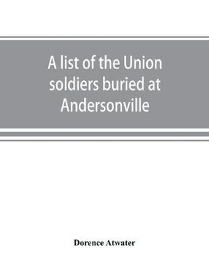 A list of the Union soldiers buried at Andersonville