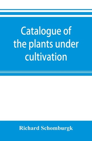 Catalogue of the plants under cultivation in the Government Botanic Garden, Adelaide, South Australia