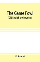 The game fowl (Old English and modern)