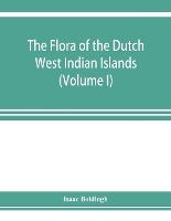 The flora of the Dutch West Indian Islands (Volume I)