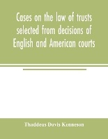 Cases on the law of trusts selected from decisions of English and American courts