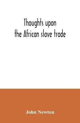 Thoughts upon the African slave trade
