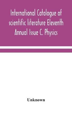 International catalogue of scientific literature Eleventh Annual Issue C. Physics