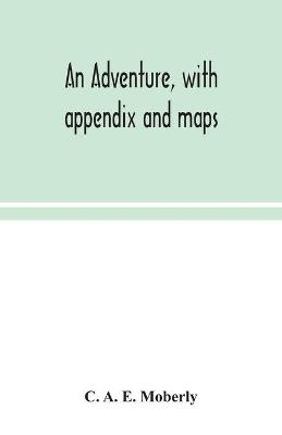 An adventure, with appendix and maps