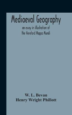 Mediaeval Geography; An Essay In Illustration Of The Hereford Mappa Mundi