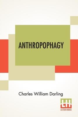 Anthropophagy: Historic And Prehistoric