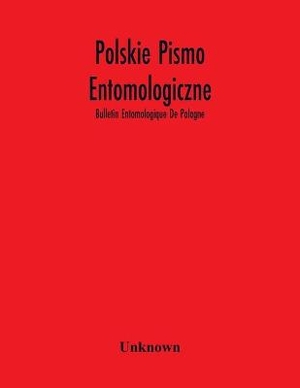 Polskie Pismo Entomologiczne; Bulletin Entomologique De Pologne