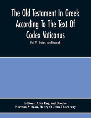 The Old Testament In Greek According To The Text Of Codex Vaticanus, Supplemented From Other Uncial Manuscripts, With A Critical Apparatus Containing The Variants Of The Chief Ancient Authorities For The Text Of The Septuagintvolume Ii - The Later Histori