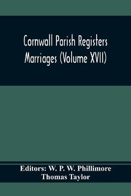 Cornwall Parish Registers. Marriages (Volume Xvii)