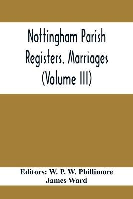 Nottingham Parish Registers. Marriages (Volume III)